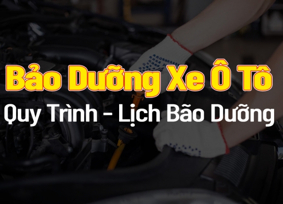 Bảo Dưỡng Xe Ô Tô: Quy Trình, Lịch Bảo Dưỡng