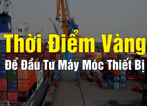 Thời Điểm Vàng Để Đầu Tư Nâng Cấp Máy Móc Thiết Bị