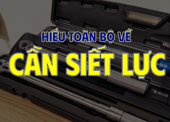 Tất tần tật về cần siết lực – Công cụ tối quan trọng trong ngành cơ khí và sửa chữa