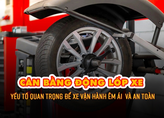 Cân Bằng Động Lốp Xe Ô Tô: Yếu Tố Quan Trọng Để Xe Vận Hành Êm Ái  và An Toàn